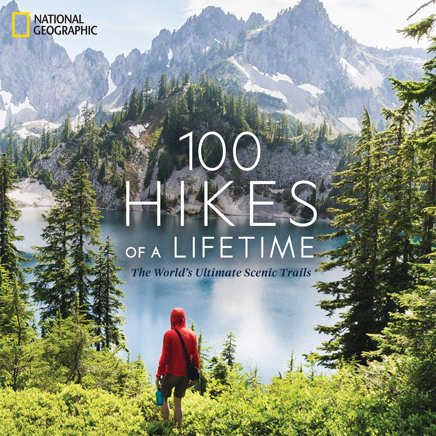 100 Hikes of a Lifetime: The World’s Ultimate Scenic Trails (100 of a Lifetime)